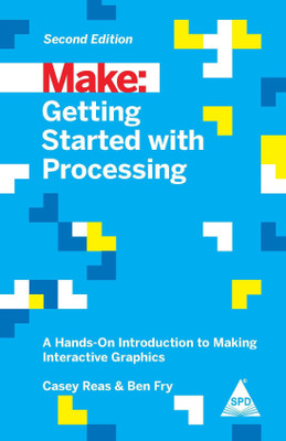 Make: Getting Started with Processing  - A Hands-On Introduction to Making Interactive Graphics(English, Paperback, Casey Reas Ben Fry)