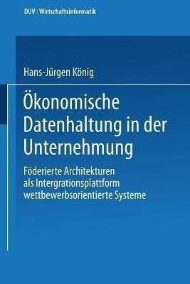 OEkonomische Datenhaltung in der Unternehmung(German, Paperback, Koenig Hans-Juergen)