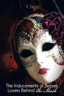 The Inducements of Brazen Lovers Behind the Mask(English, Paperback, Seck P)