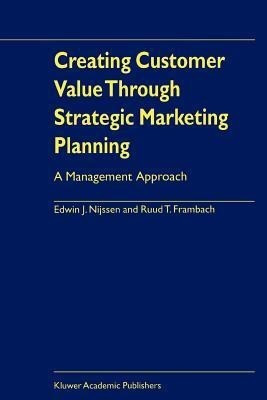 Creating Customer Value Through Strategic Marketing Planning(English, Paperback, Nijssen Edwin J.)