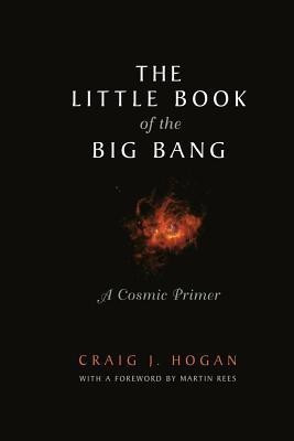 The Little Book of the Big Bang(English, Paperback, Hogan Craig J.)