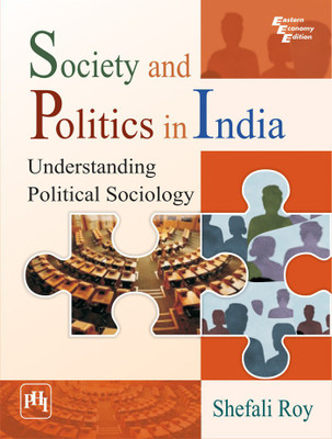 Society and Politics in India : Understanding Political Sociology - Understanding Political Sociology 1 Edition(English, Paperback, Roy Shefali)