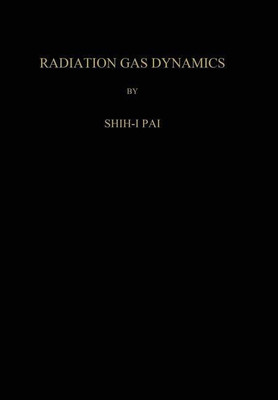 Radiation Gas Dynamics(English, Paperback, Pai Shih-I.)