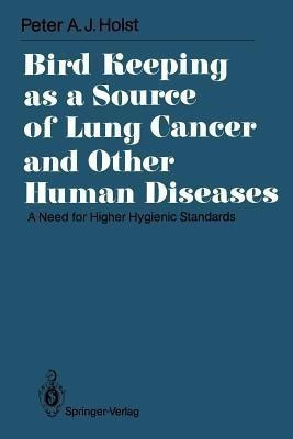 Bird Keeping as a Source of Lung Cancer and Other Human Diseases(English, Paperback, Holst Peter A.J.)
