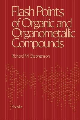 Flash Points of Organic and Organometallic Compounds(English, Paperback, Stephenson Richard M.)