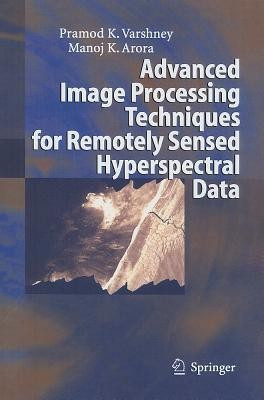 Advanced Image Processing Techniques for Remotely Sensed Hyperspectral Data(English, Paperback, Varshney Pramod K.)