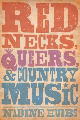 Rednecks, Queers, and Country Music(English, Paperback, Hubbs Nadine)