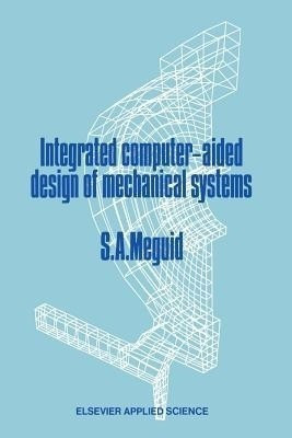 Integrated Computer-Aided Design of Mechanical Systems(English, Paperback, Meguid Shaker A.)