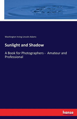 Sunlight and Shadow(English, Paperback, Adams Washington Irving Lincoln)