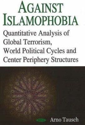 Against Islamophobia. Quantitative Analyses of Global Terrorism, World Political Cycles and Center Periphery Structures(English, Hardcover, unknown)