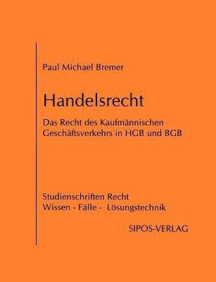 Handelsrecht, das Recht des Kaufmannischen Geschaftsverkehrs in HGB und BGB(German, Paperback, Bremer Paul Michael)