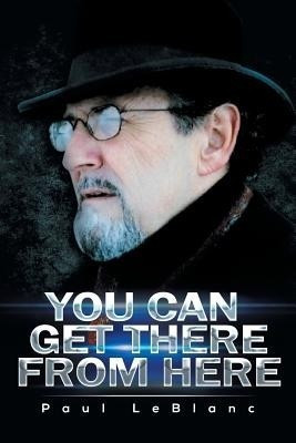 You Can Get There from Here(English, Paperback, LeBlanc Paul)