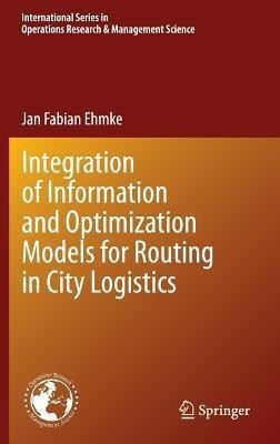 Integration of Information and Optimization Models for Routing in City Logistics(English, Hardcover, Ehmke Jan)