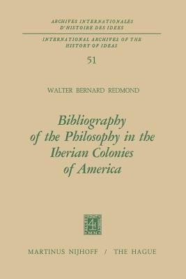 Bibliography of the Philosophy in the Iberian Colonies of America(English, Paperback, Redmond Walter Bernard)
