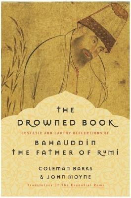 The Drowned Book  - Ecstatic and Earthy Reflections of Bahauddin, the Father of Rumi(English, Paperback, Barks Coleman)