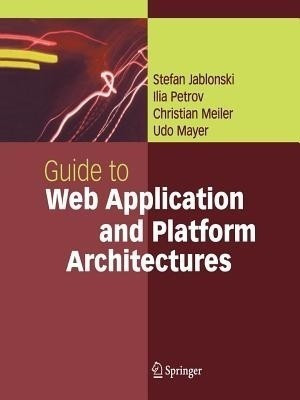 Guide to Web Application and Platform Architectures(English, Paperback, Jablonski Stefan)