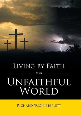 Living by Faith In an Unfaithful World(English, Hardcover, Triplett Richard Rick)