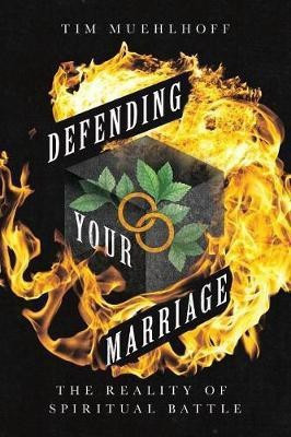 Defending Your Marriage - The Reality of Spiritual Battle(English, Paperback, Muehlhoff Tim)