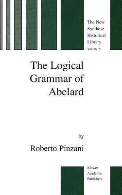 The Logical Grammar of Abelard(English, Paperback, Pinzani R.)