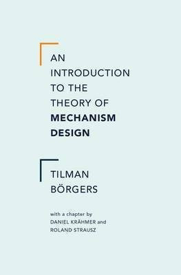 An Introduction to the Theory of Mechanism Design(English, Hardcover, Borgers Tilman)