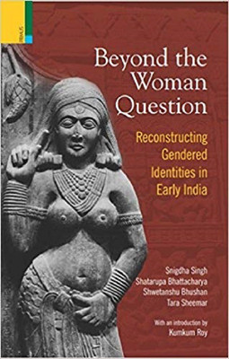 Beyond the Women Question: Reconstructing Gendered Identities in Early India  - beyond of the woman(English, Hardcover, Roy Kumkum)