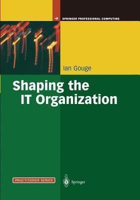 Shaping the IT Organization - The Impact of Outsourcing and the New Business Model(English, Paperback, Gouge Ian)