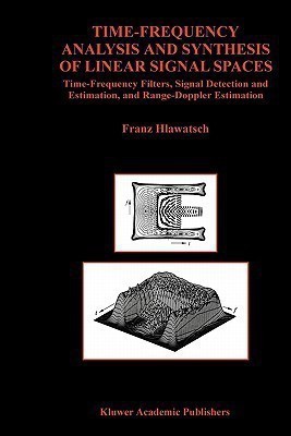 Time-Frequency Analysis and Synthesis of Linear Signal Spaces(English, Paperback, Hlawatsch Franz)