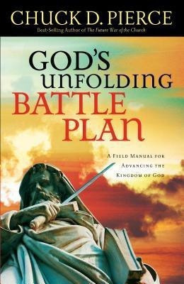 God`s Unfolding Battle Plan - A Field Manual for Advancing the Kingdom of God(English, Paperback, Pierce Chuck D.)