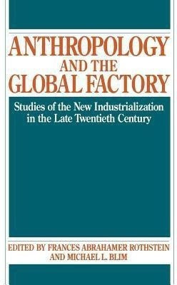Anthropology and the Global Factory(English, Paperback, Blim Michael L.)