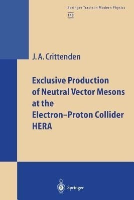 Exclusive Production of Neutral Vector Mesons at the Electron-Proton Collider HERA(English, Paperback, Crittenden James A.)