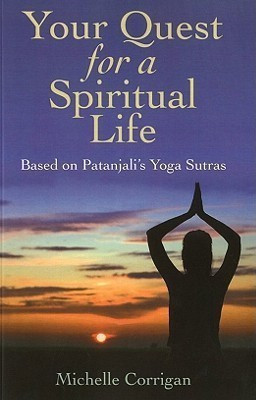 Your Quest for a Spiritual Life - Based on Patanjali`s Yoga Sutras(English, Paperback, Corrigan Michelle)