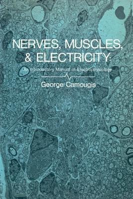 Nerves, Muscles, and Electricity: An Introductory Manual of Electrophysiology(English, Paperback, Camougis George)