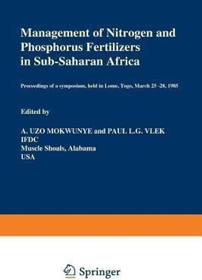 Management of Nitrogen and Phosphorus Fertilizers in Sub-Saharan Africa(English, Paperback, unknown)