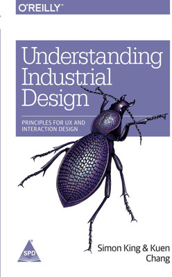 Understanding Industrial Design  - Principles for UX and Interaction Design(English, Paperback, Kuen Chang Simon King)