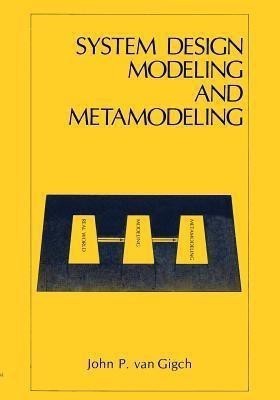 System Design Modeling and Metamodeling(English, Paperback, Gigch John P. van)