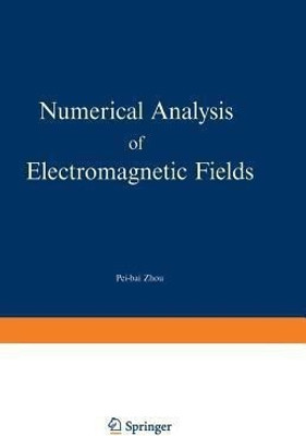 Numerical Analysis of Electromagnetic Fields(English, Paperback, Zhou Pei-bai)