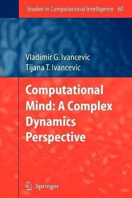 Computational Mind: A Complex Dynamics Perspective(English, Paperback, Ivancevic Vladimir G.)