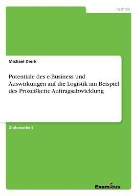 Potentiale des e-Business und Auswirkungen auf die Logistik am Beispiel des Prozesskette Auftragsabwicklung(German, Paperback, Dierk Michael)