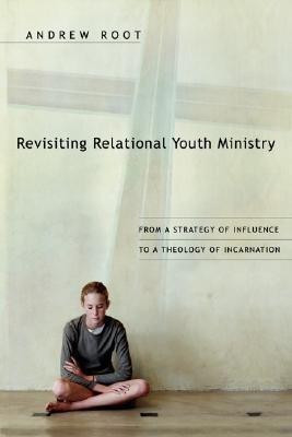 Revisiting Relational Youth Ministry - From a Strategy of Influence to a Theology of Incarnation(English, Paperback, Root Andrew)