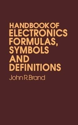 Handbook of Electronic Formulas, Symbols and Definitions(English, Paperback, Brand John R.)