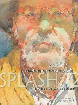 Splash 12: Celebrating Artistic Vision: The Best of Watercolor(English, Hardcover, Wolf Rachel,Rubin)