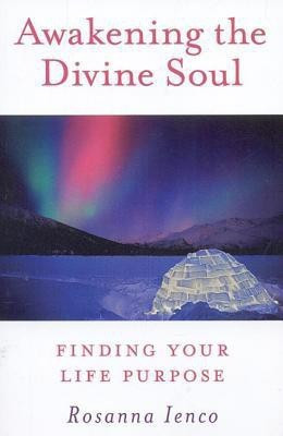 Awakening the Divine Soul - Finding Your Life Purpose(English, Paperback, Ienco Rosanna)