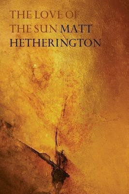 The Love of the Sun(English, Paperback, Hetherington Matt)