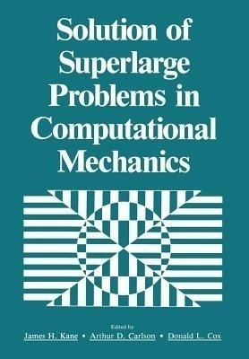 Solution of Superlarge Problems in Computational Mechanics(English, Paperback, Kane James H.)