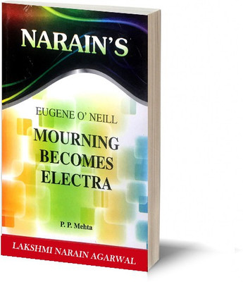 Narain's Mourning Become Electra(English): O' NEIL [Paperback] P.P. Mehta-Characters in the Play, Complete Paraphrase, Explanations, Questions and Answers(Paperback, P.P. Mehta)