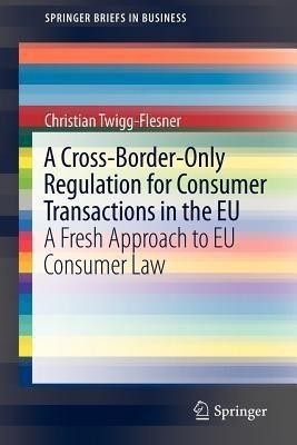 A Cross-Border-Only Regulation for Consumer Transactions in the EU(English, Paperback, Twigg-Flesner Christian)