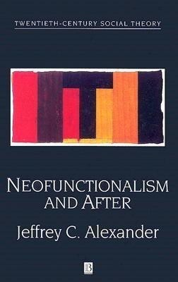 Neofunctionalism and After(English, Hardcover, Alexander Jeffrey C.)