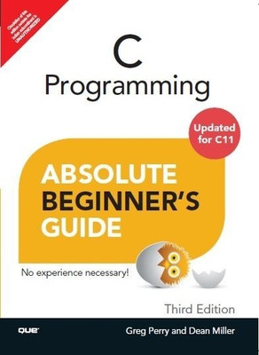 C Programming Absolute Beginner's Guide  - Absolute Beginner's Guide 3rd  Edition(English, Paperback, Perry Grey)