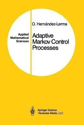 Adaptive Markov Control Processes(English, Paperback, Hernandez-Lerma Onesimo)