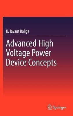 Advanced High Voltage Power Device Concepts(English, Hardcover, Baliga B. Jayant)